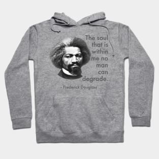 The Soul That Is Within Me No Man Can Degrade, Frederick Douglass, Black History Hoodie